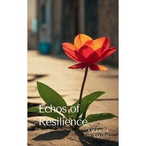 Echos of Resilience -- Amanda Smith